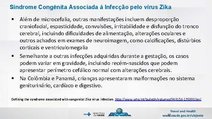 Síndrome Congênita Associada à Infecção pelo vírus Zika § Além de microcefalia, outras manifestações