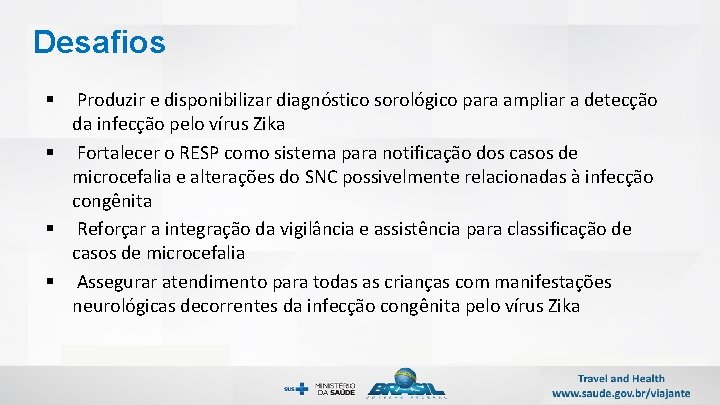 Desafios Produzir e disponibilizar diagnóstico sorológico para ampliar a detecção da infecção pelo vírus