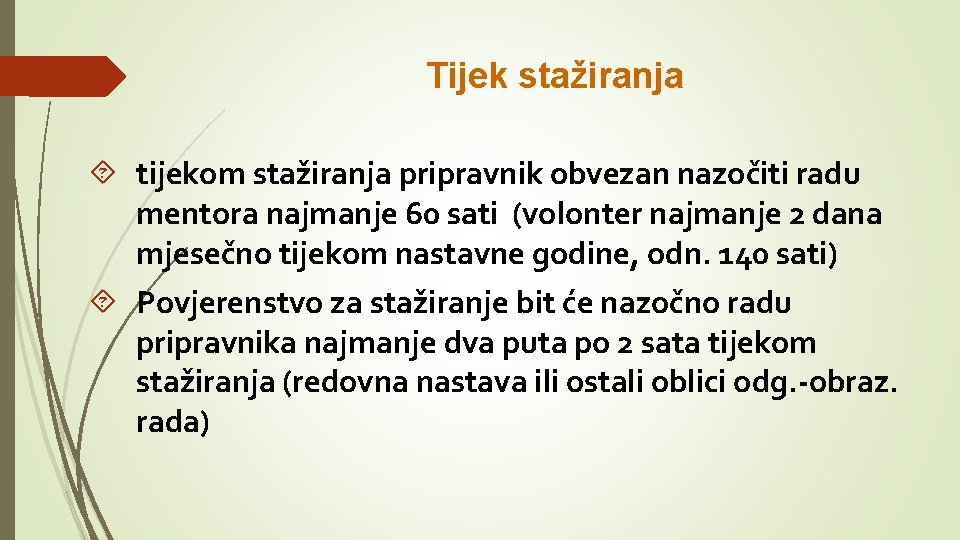 Tijek stažiranja tijekom stažiranja pripravnik obvezan nazočiti radu mentora najmanje 60 sati (volonter najmanje