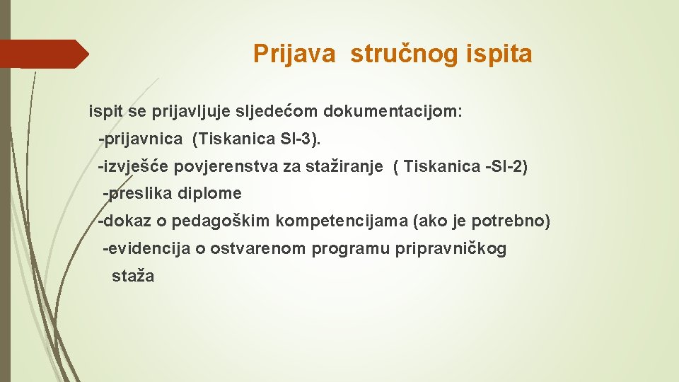 Prijava stručnog ispita ispit se prijavljuje sljedećom dokumentacijom: -prijavnica (Tiskanica SI-3). -izvješće povjerenstva za