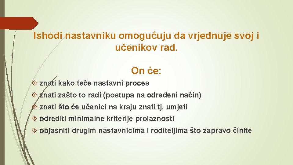 Ishodi nastavniku omogućuju da vrjednuje svoj i učenikov rad. On će: znati kako teče