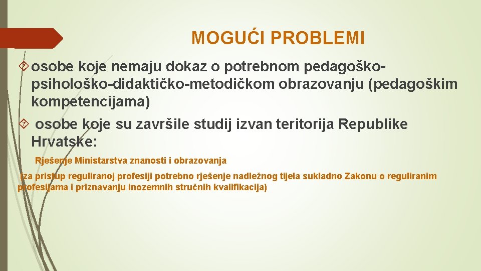 MOGUĆI PROBLEMI osobe koje nemaju dokaz o potrebnom pedagoškopsihološko-didaktičko-metodičkom obrazovanju (pedagoškim kompetencijama) osobe koje