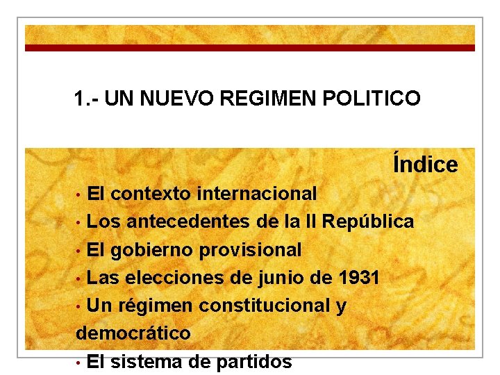 1. - UN NUEVO REGIMEN POLITICO Índice El contexto internacional • Los antecedentes de