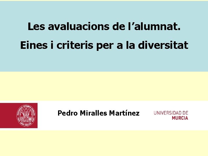 Les avaluacions de l’alumnat. Eines i criteris per a la diversitat Pedro Miralles Martínez