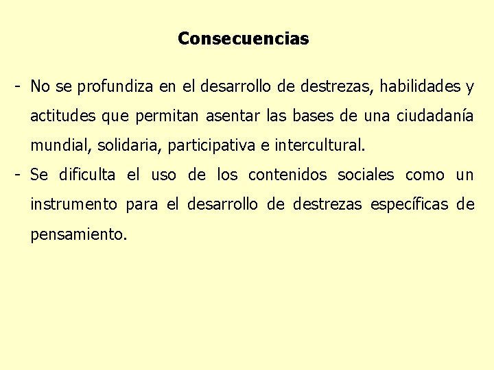 Consecuencias - No se profundiza en el desarrollo de destrezas, habilidades y actitudes que