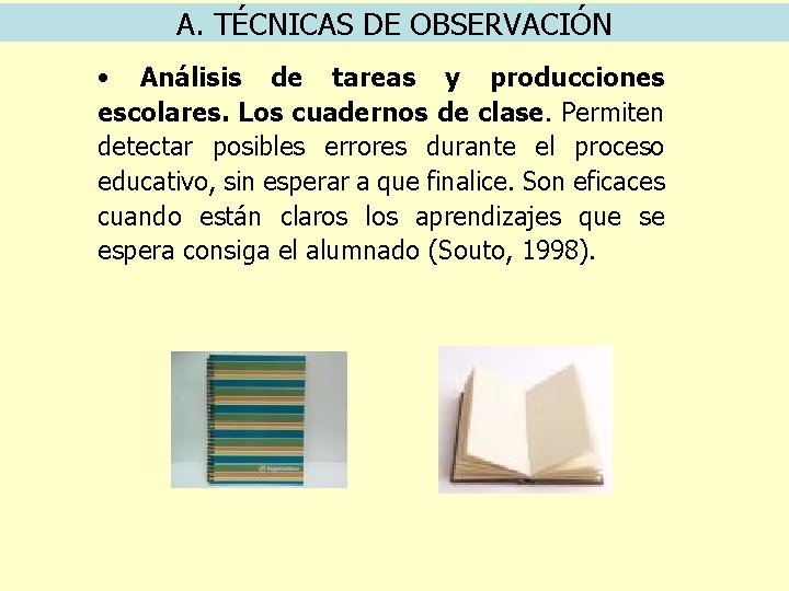 A. TÉCNICAS DE OBSERVACIÓN • Análisis de tareas y producciones escolares. Los cuadernos de