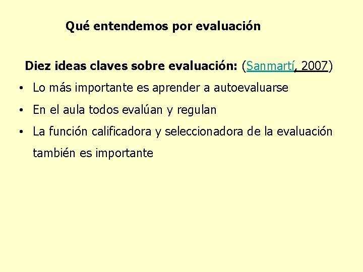 Qué entendemos por evaluación Diez ideas claves sobre evaluación: (Sanmartí, 2007) • Lo más