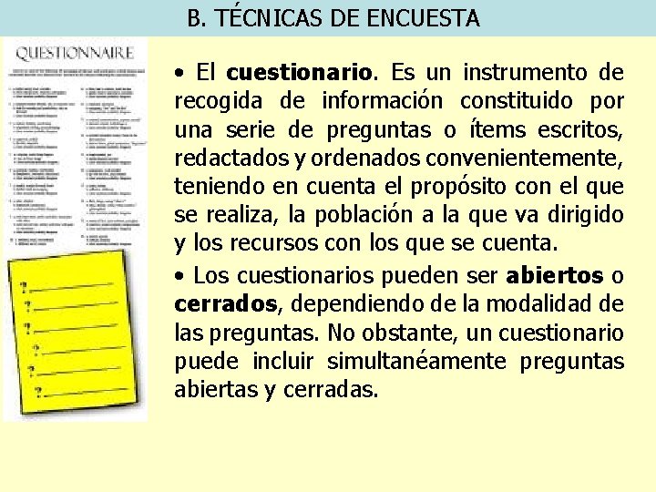 B. TÉCNICAS DE ENCUESTA • El cuestionario. Es un instrumento de recogida de información