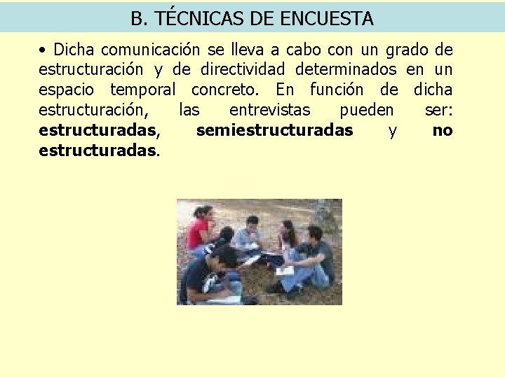 B. TÉCNICAS DE ENCUESTA • Dicha comunicación se lleva a cabo con un grado