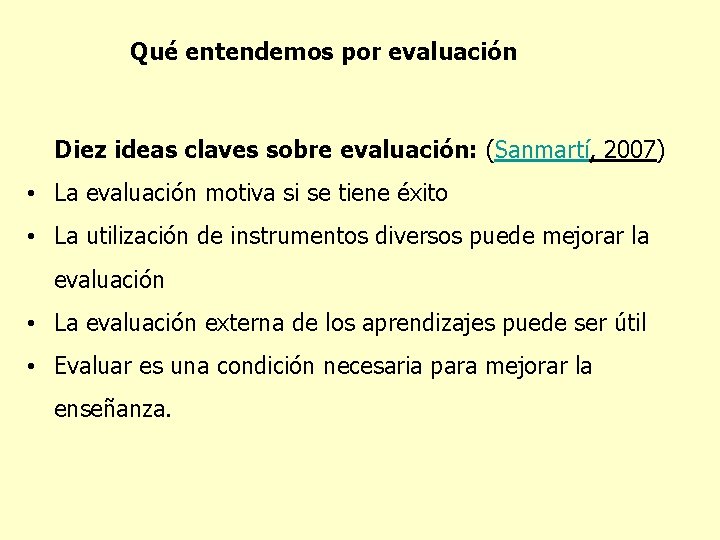 Qué entendemos por evaluación Diez ideas claves sobre evaluación: (Sanmartí, 2007) • La evaluación