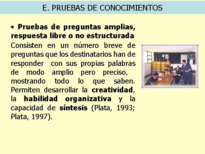 E. PRUEBAS DE CONOCIMIENTOS • Pruebas de preguntas amplias, respuesta libre o no estructurada