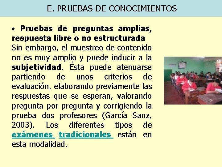 E. PRUEBAS DE CONOCIMIENTOS • Pruebas de preguntas amplias, respuesta libre o no estructurada