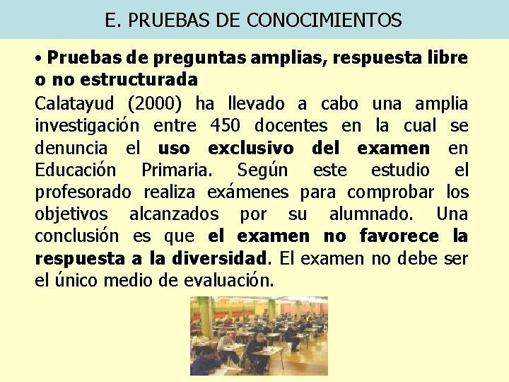 E. PRUEBAS DE CONOCIMIENTOS • Pruebas de preguntas amplias, respuesta libre o no estructurada