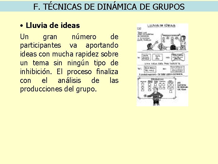 F. TÉCNICAS DE DINÁMICA DE GRUPOS • Lluvia de ideas Un gran número de