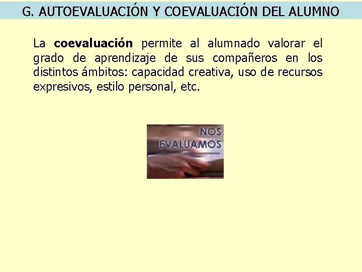 G. AUTOEVALUACIÓN Y COEVALUACIÓN DEL ALUMNO La coevaluación permite al alumnado valorar el grado