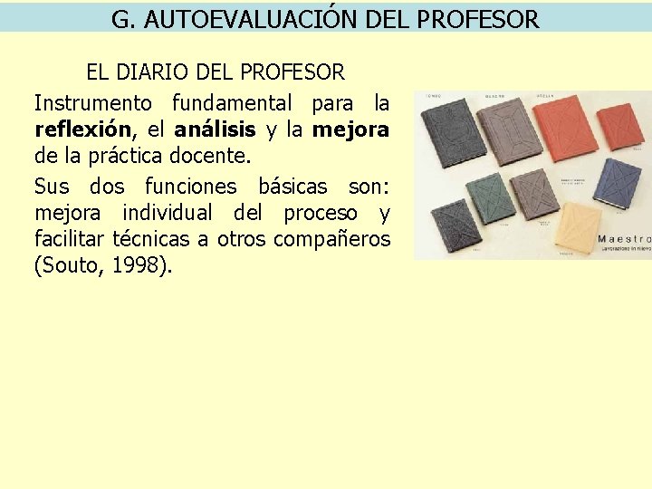 G. AUTOEVALUACIÓN DEL PROFESOR EL DIARIO DEL PROFESOR Instrumento fundamental para la reflexión, el