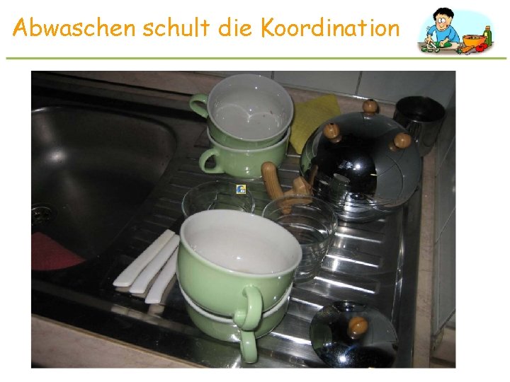 Abwaschen schult die Koordination 