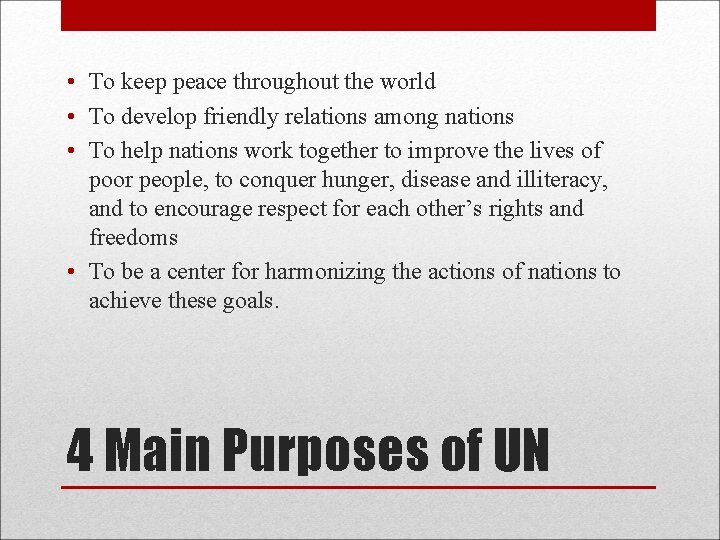  • To keep peace throughout the world • To develop friendly relations among