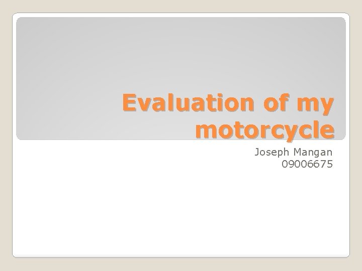 Evaluation of my motorcycle Joseph Mangan 09006675 