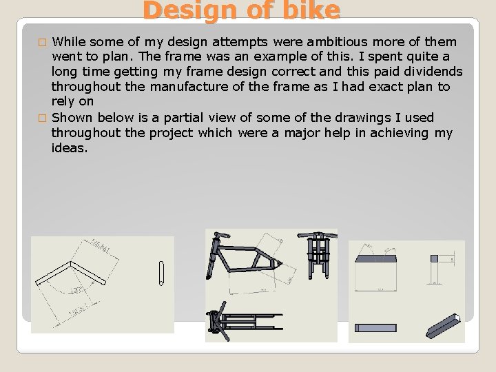 Design of bike While some of my design attempts were ambitious more of them