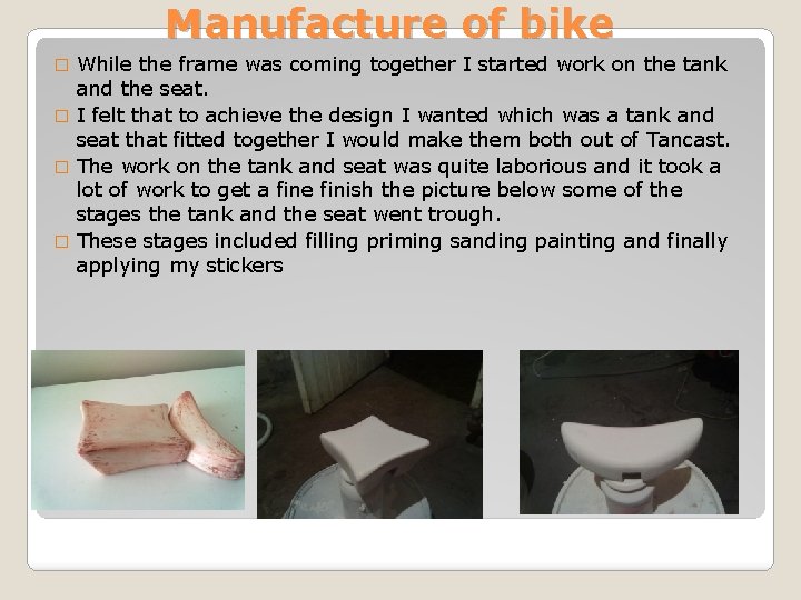 Manufacture of bike While the frame was coming together I started work on the