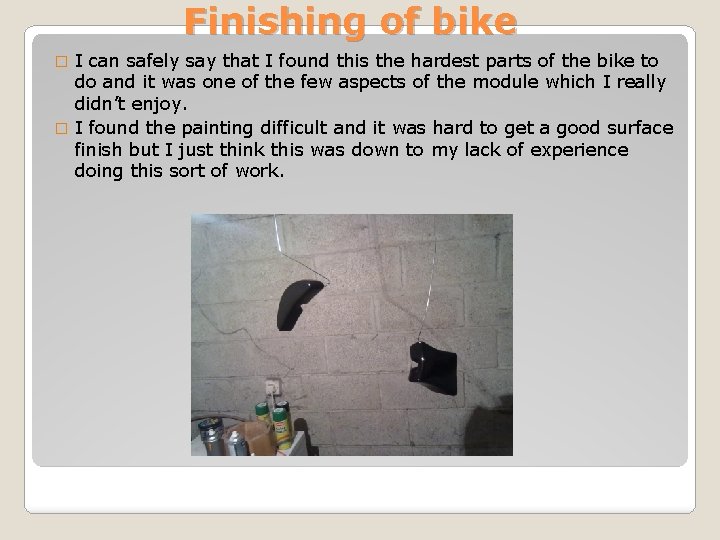 Finishing of bike I can safely say that I found this the hardest parts