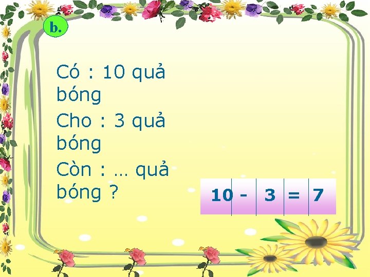 b. 10 Có - : 3 10 quả bóng = 7 Cho : 3