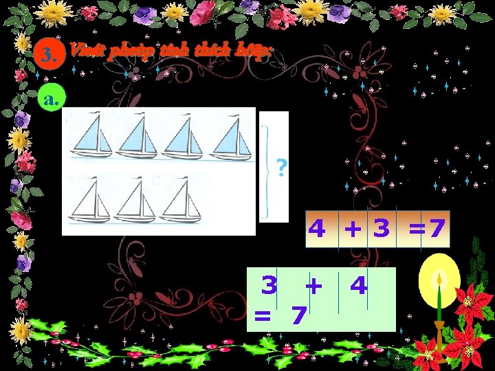 3. Vieát pheùp tính thích hôïp: a. 4 + 3 =7 3 + =