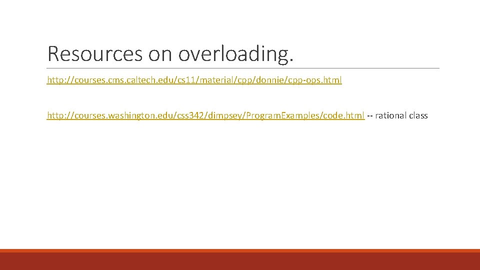 Resources on overloading. http: //courses. cms. caltech. edu/cs 11/material/cpp/donnie/cpp-ops. html http: //courses. washington. edu/css