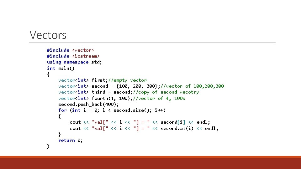 Vectors #include <vector> #include <iostream> using namespace std; int main() { vector<int> first; //empty