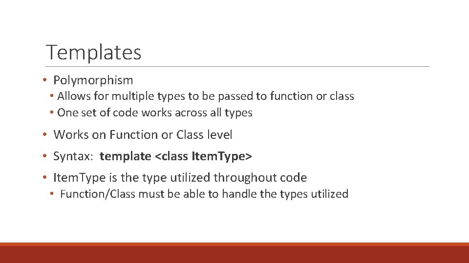 Templates • Polymorphism • Allows for multiple types to be passed to function or