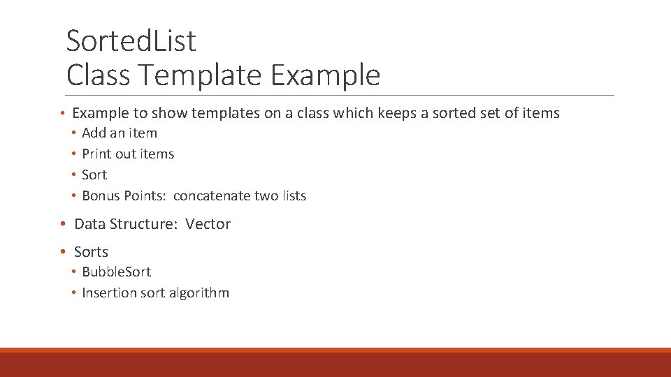 Sorted. List Class Template Example • Example to show templates on a class which