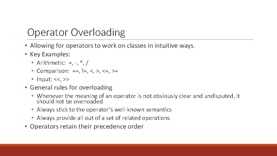 Operator Overloading • Allowing for operators to work on classes in intuitive ways. •