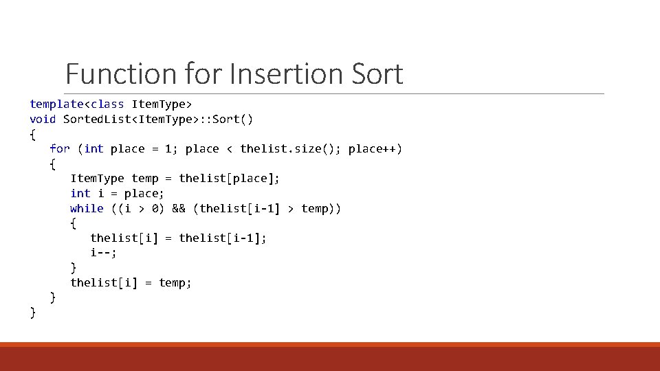 Function for Insertion Sort template<class Item. Type> void Sorted. List<Item. Type>: : Sort() {