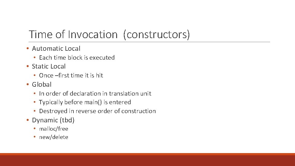 Time of Invocation (constructors) • Automatic Local • Each time block is executed •