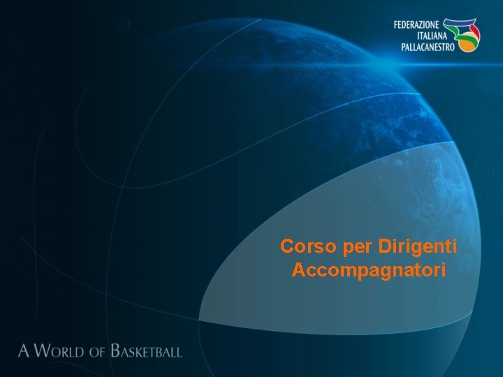 Corso per Dirigenti Accompagnatori Corso per Dirigenti Accompagnatori