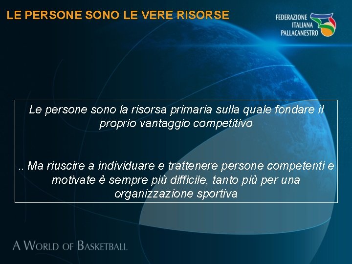 LE PERSONE SONO LE VERE RISORSE Le persone sono la risorsa primaria sulla quale LE PERSONE SONO LE VERE RISORSE Le persone sono la risorsa primaria sulla quale