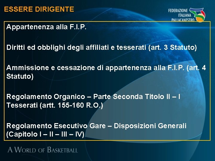 ESSERE DIRIGENTE Appartenenza alla F. I. P. Diritti ed obblighi degli affiliati e tesserati ESSERE DIRIGENTE Appartenenza alla F. I. P. Diritti ed obblighi degli affiliati e tesserati