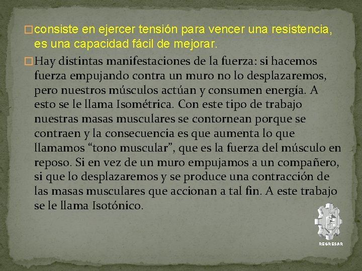 � consiste en ejercer tensión para vencer una resistencia, es una capacidad fácil de