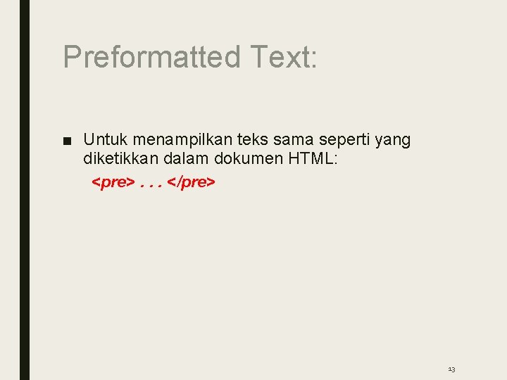 Preformatted Text: ■ Untuk menampilkan teks sama seperti yang diketikkan dalam dokumen HTML: <pre>.