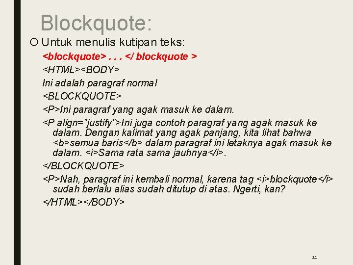 Blockquote: Untuk menulis kutipan teks: <blockquote>. . . </ blockquote > <HTML><BODY> Ini adalah