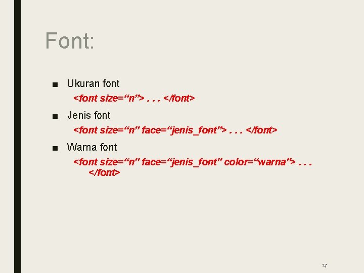 Font: ■ Ukuran font <font size=“n”>. . . </font> ■ Jenis font <font size=“n”
