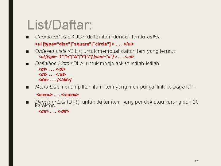 List/Daftar: ■ Unordered lists <UL>: daftar item dengan tanda bullet. <ul [type=“disc”|”square”|”circle”] >. .