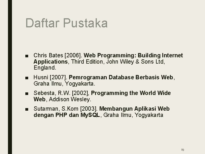 Daftar Pustaka ■ Chris Bates [2006]. Web Programming: Building Internet Applications, Third Edition, John