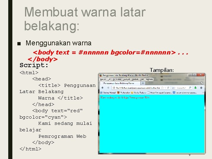 Membuat warna latar belakang: ■ Menggunakan warna <body text = #nnnnnn bgcolor=#nnnnnn>. . .