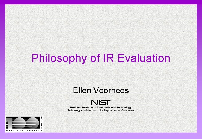 Philosophy of IR Evaluation Ellen Voorhees 