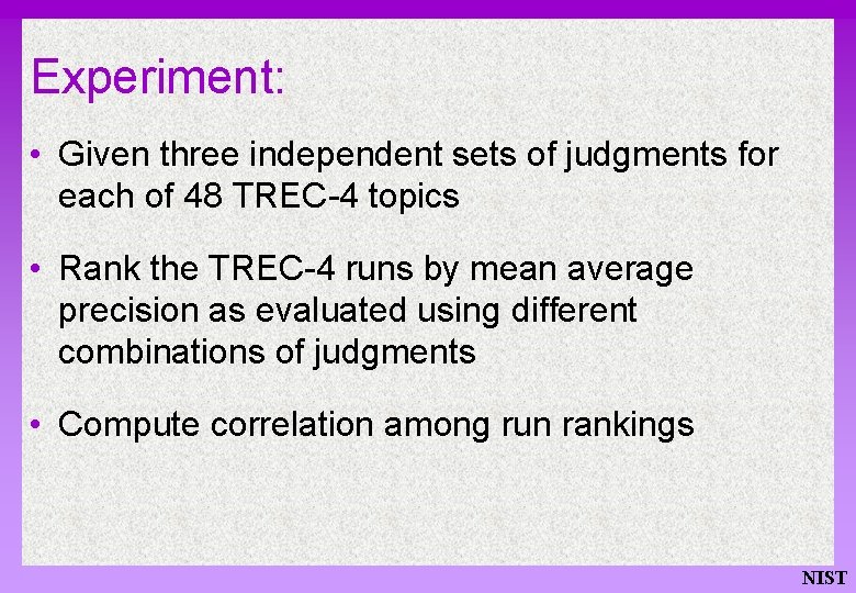 Experiment: • Given three independent sets of judgments for each of 48 TREC-4 topics