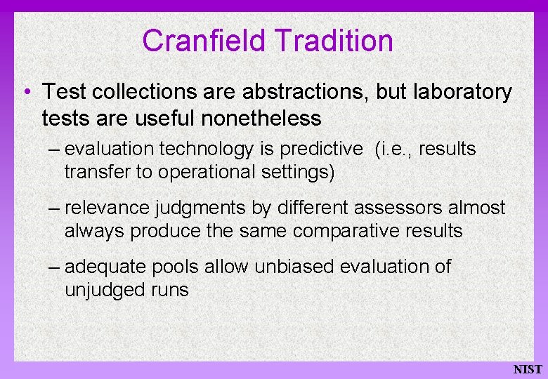 Cranfield Tradition • Test collections are abstractions, but laboratory tests are useful nonetheless –