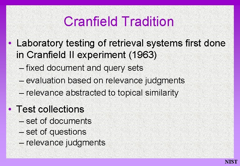 Cranfield Tradition • Laboratory testing of retrieval systems first done in Cranfield II experiment