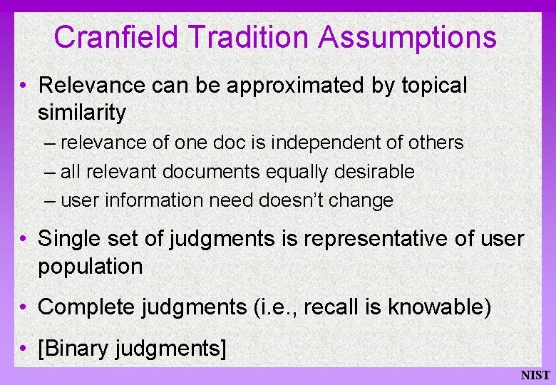 Cranfield Tradition Assumptions • Relevance can be approximated by topical similarity – relevance of